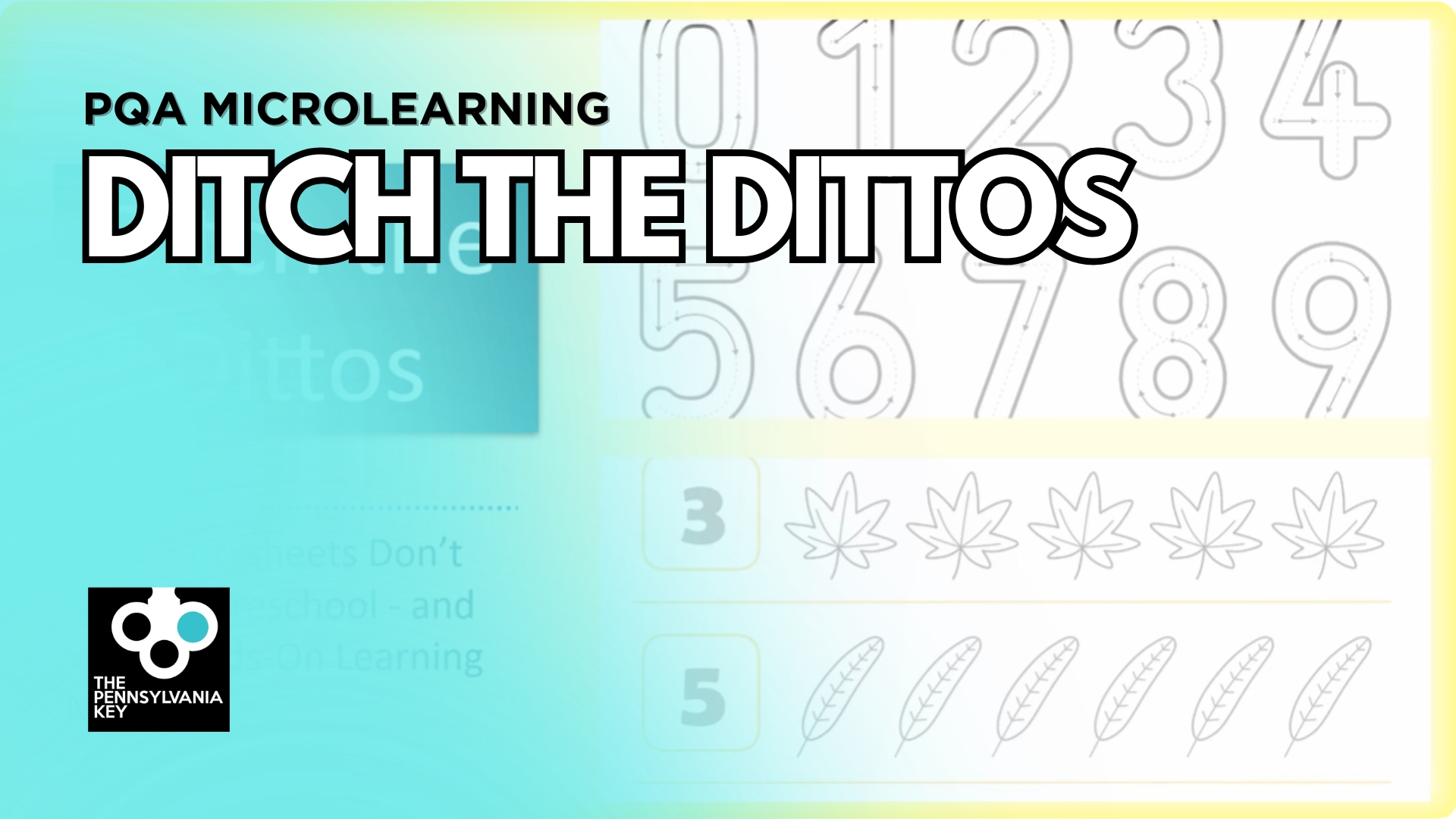 Graphic reading “PQA Microlearning: Ditch the Dittos” with a teal gradient background, number tracing worksheets, and The Pennsylvania Key logo.